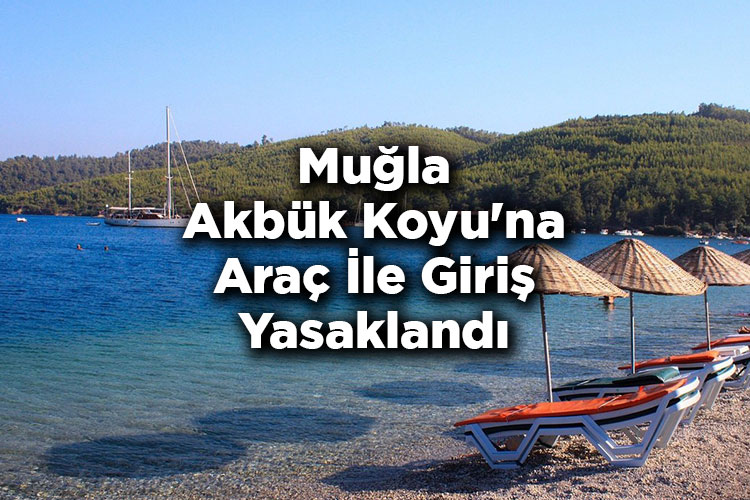 Muğla Akbük Koyu'na Araç İle Giriş Yasaklandı