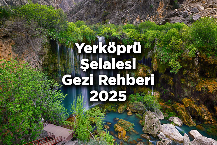 Mut Yerköprü Şelalesi Gezi Rehberi 2025