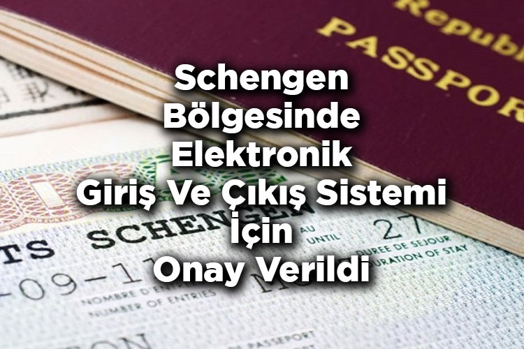 Schengen Bölgesinde Elektronik Giriş Ve Çıkış Sistemi İçin Onay Verildi