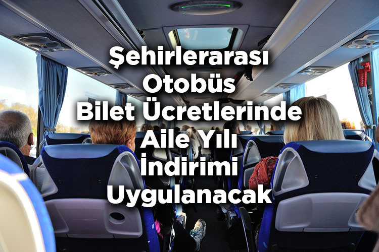 Şehirlerarası Otobüs Bilet Ücretlerinde Aile Yılı İndirimi Uygulanacak