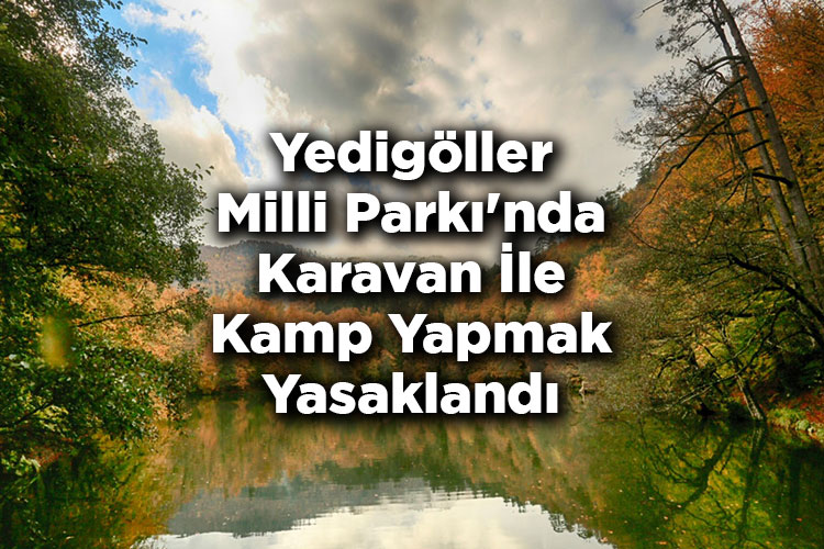 Yedigöller Milli Parkı'nda Karavan İle Kamp Yapmak Yasaklandı