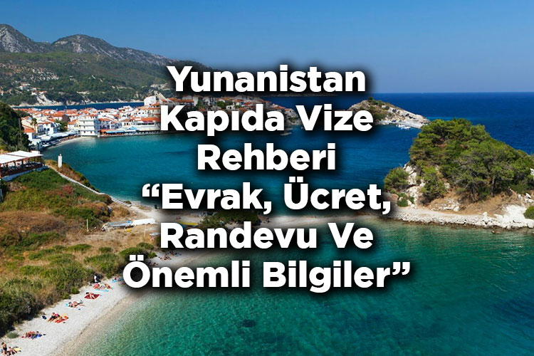 Yunanistan Kapıda Vize Ücreti 2025 - Yunan Adaları Kapıda Vizesi Başvuru Süreci Ve Evrakları