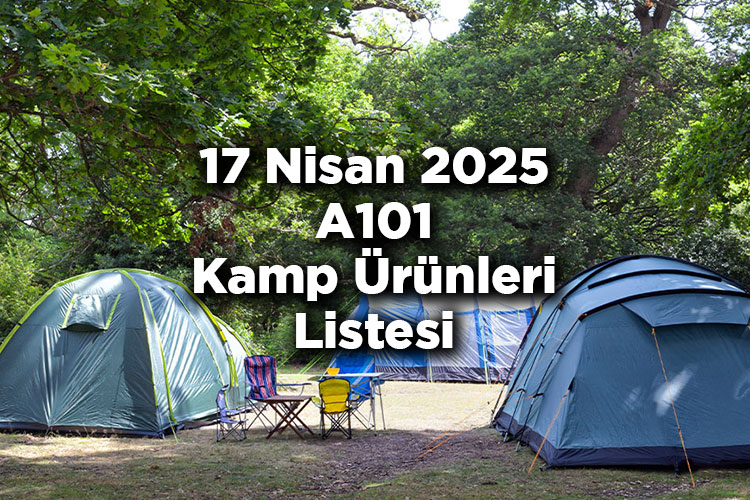 A101'e Kamp Ekipmanları Geliyor! – 17 Nisan 2025 A101 Kamp Ürünleri Listesi