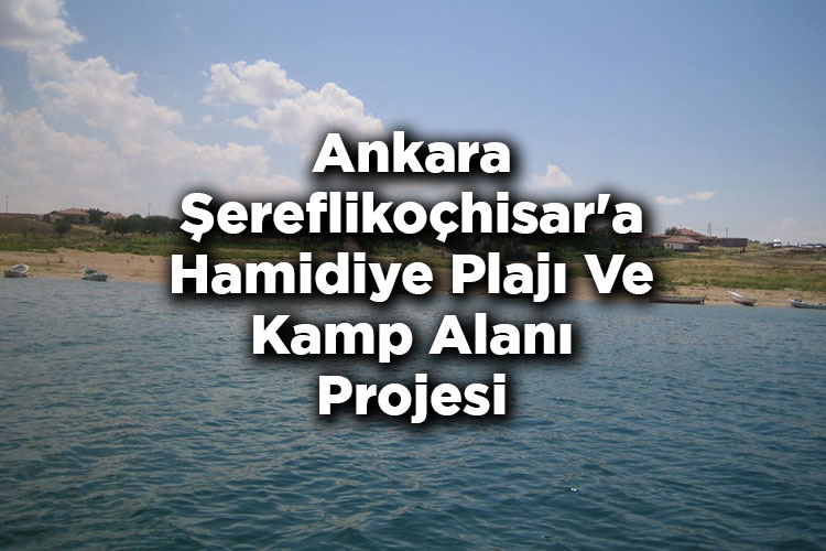 Ankara Şereflikoçhisar'a Hamidiye Plajı Ve Kamp Alanı Projesi Yapılacak
