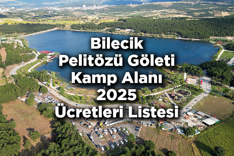 Bilecik Pelitözü Göleti Kamp Alanı 2025 Ücretleri Listesi