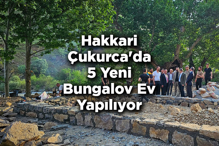 Hakkari Çukurca'da 5 Yeni Bungalov Ev Yapılıyor