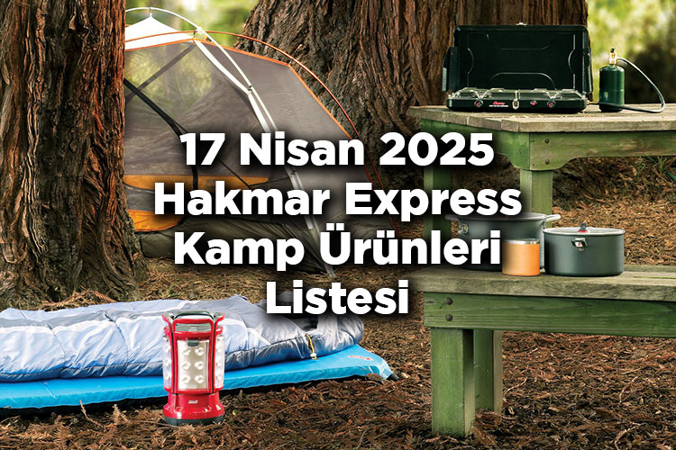 Hakmar Express Kamp Ekipmanları Satıyor! - Hakmar Express 17 Nisan 2025 Kamp Ürünleri Listesi