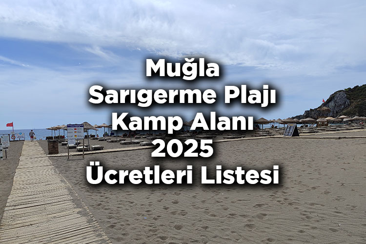 Muğla Sarıgerme Plajı Kamp Alanı 2025 Ücretleri Listesi