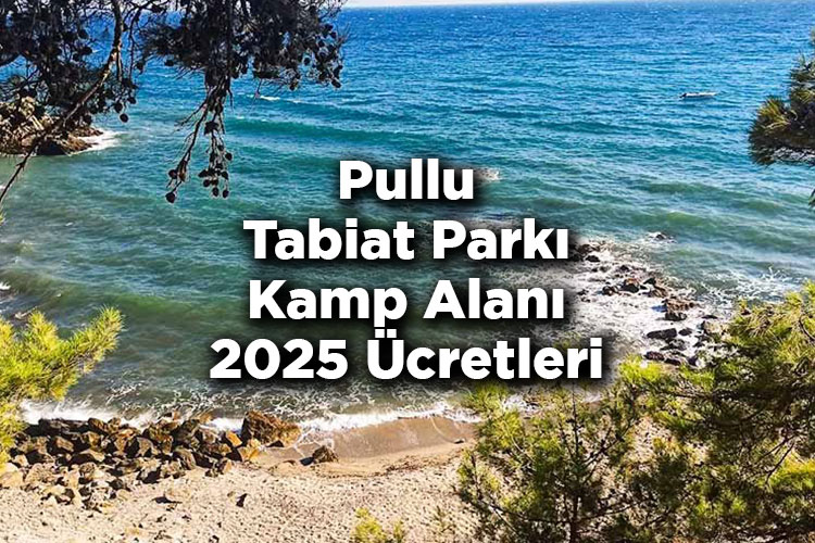 Pullu Tabiat Parkı Kamp Alanı 2025 Ücretleri – Pullu Tabiat Parkı 2025 Giriş Ücretleri