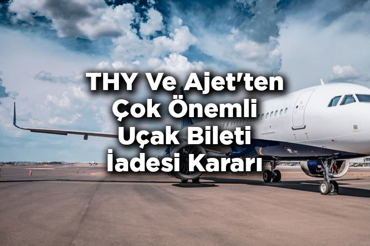 THY Ve Ajet'ten Çok Önemli Uçak Bileti İadesi Kararı