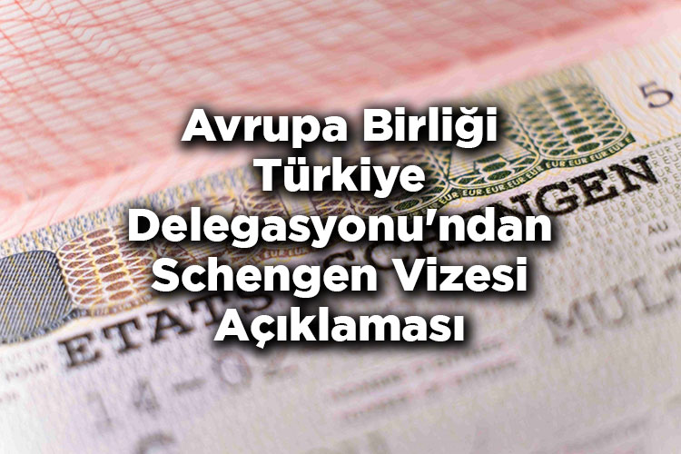 Avrupa Birliği Türkiye Delegasyonu'ndan Türk Vatandaşlarına Schengen Vizesi Hakkında Açıklama