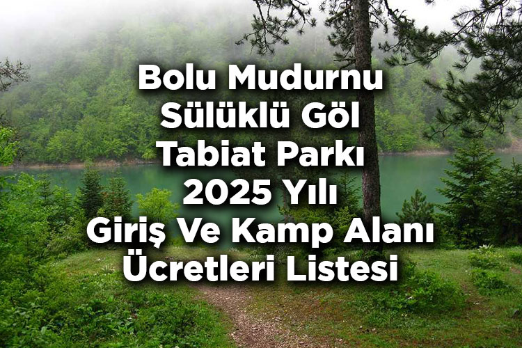 Bolu Mudurnu Sülüklü Göl Tabiat Parkı Kamp Alanı 2025 Ücretleri – Sülüklü Göl Tabiat Parkı 2025 Giriş Ücretleri