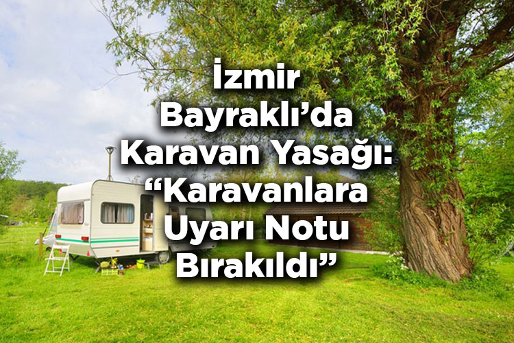 İzmir'in Bayraklı İlçesinde Karavan Yasağı: Karavanlara Uyarı Notu Bırakıldı