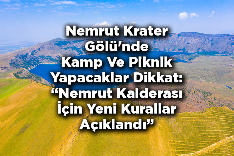 Nemrut Krater Gölü'nde Kamp Ve Piknik Yapacaklar Dikkat: Nemrut Kalderası Ziyaretleri İçin Yeni Kurallar Açıklandı