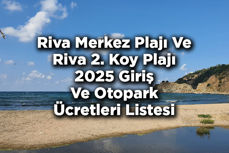 Riva Merkez Plajı Ve Riva 2. Koy Plajı 2025 Giriş Ve Otopark Ücretleri Listesi