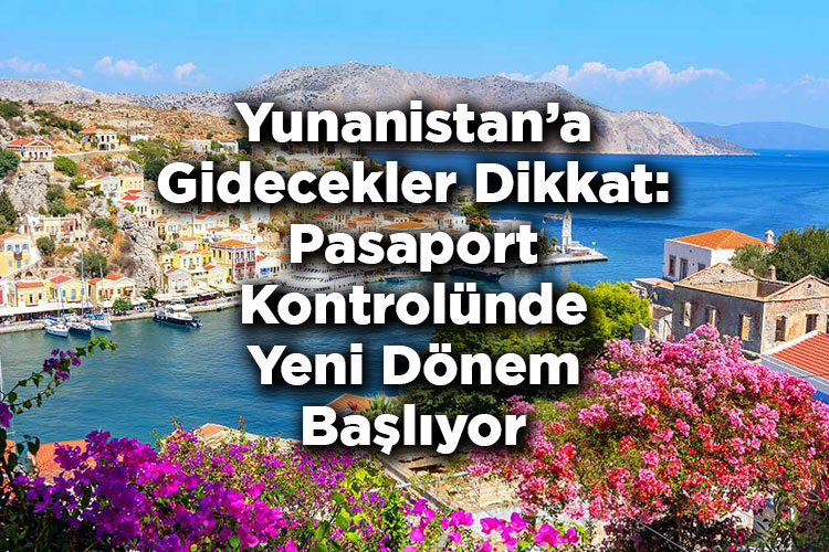 Yunanistan'a Gidecekler Dikkat: Pasaport Kontrolünde Yeni Dönem Başlıyor