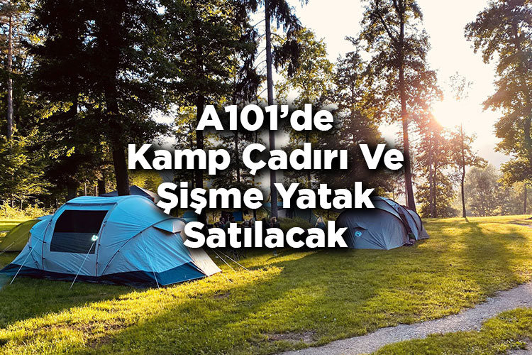 A101'de Kamp Çadırı Ve Şişme Yatak Satılacak! - 3 Temmuz 2025 A101 Kamp Ekipmanları Listesi