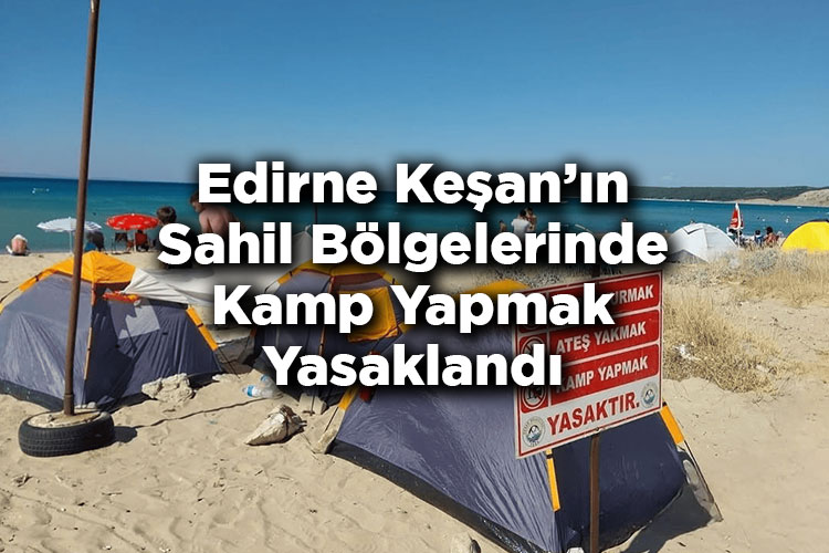 Edirne Keşan'ın Sahil Bölgelerinde Kamp Yapmak Yasaklandı