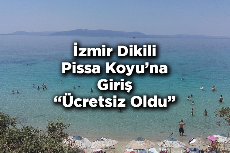İzmir Dikili Pissa Koyu'na Giriş Ücretsiz Oldu