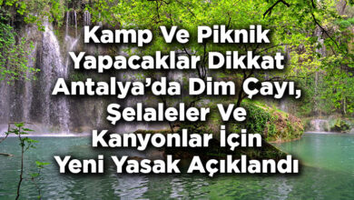 Kamp Ve Piknik Yapacaklar Dikkat! - Antalya'da Dim Çayı, Şelaleler Ve Kanyonlar İçin Yeni Yasak Açıklandı
