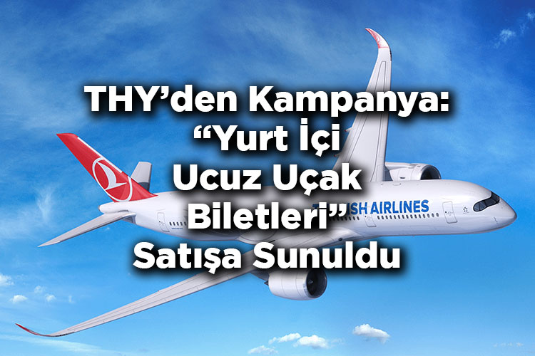 Türk Hava Yolları 2025 İndirimli Bilet Kampanyası: Yurt İçi Ucuz Uçak Biletleri Satışa Sunuldu