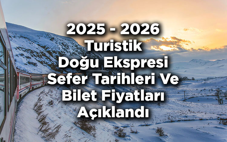 2025 - 2026 Turistik Doğu Ekspresi Sefer Tarihleri Ve Bilet Fiyatları Açıklandı - 2026 Turistik Doğu Ekspresi Seferleri Ne Zaman Başlayacak?