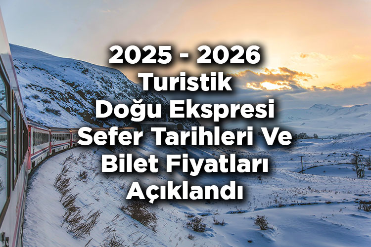2025 - 2026 Turistik Doğu Ekspresi Sefer Tarihleri Ve Bilet Fiyatları Açıklandı - 2026 Turistik Doğu Ekspresi Seferleri Ne Zaman Başlayacak?
