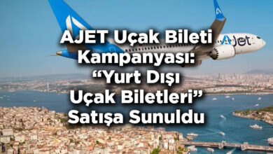 AJET Uçak Bileti Kampanyasını Duyurdu: Yurt Dışı Uçak Biletleri Satışa Sunuldu