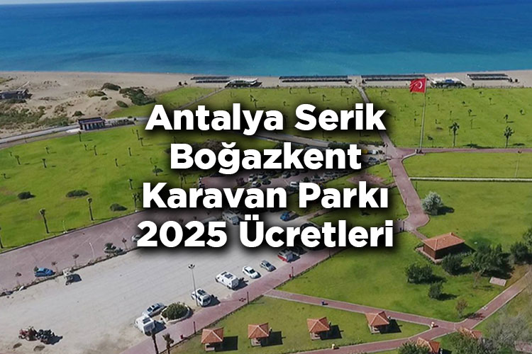 Antalya Serik Boğazkent Karavan Parkı 2025 Ücretleri