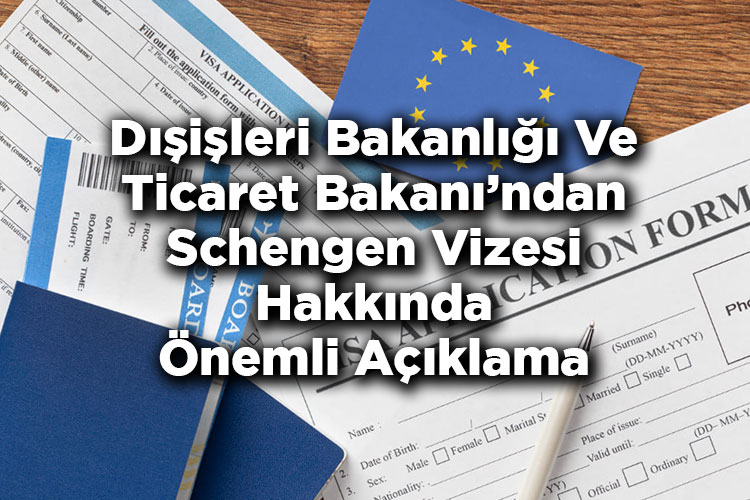 Dışişleri Bakanlığı Ve Ticaret Bakanı'ndan Schengen Vizesi Hakkında Önemli Açıklama