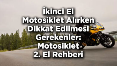 İkinci El Motosiklet Alırken Dikkat Edilmesi Gerekenler: Motosiklet 2. El Rehberi