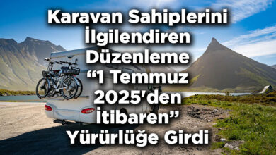 Karavan Sahiplerini İlgilendiren Düzenleme 1 Temmuz 2025'den İtibaren Yürürlüğe Girdi