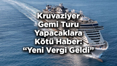 Kruvaziyer Gemi Turu Yapacaklara Kötü Haber: Yeni Vergi Geldi