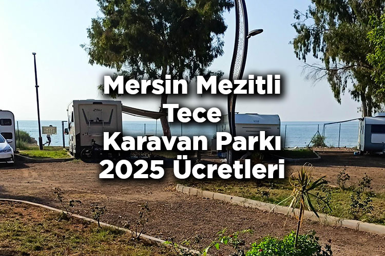 Mersin Mezitli Tece Karavan Parkı 2025 Ücretleri