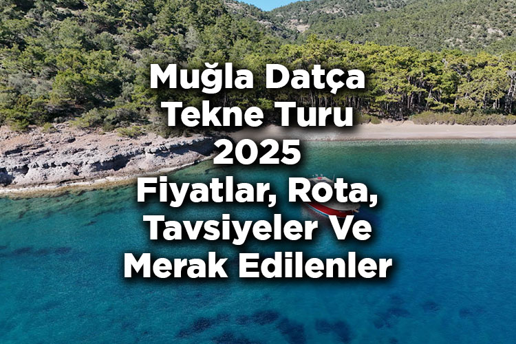 Muğla Datça Tekne Turu 2025 Fiyatları – Datça Tekne Turu: Rota – Tavsiyeler – Merak Edilenler