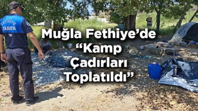 Muğla Fethiye'de Kamp Çadırları Toplatıldı: Zabıta Ve Jandarma Denetimleri Sıklaştırıldı