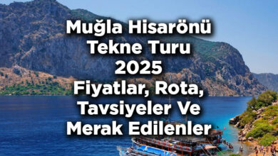 Muğla Hisarönü Tekne Turu 2025 Fiyatları – Hisarönü Tekne Turu: Rota – Tavsiyeler – Merak Edilenler