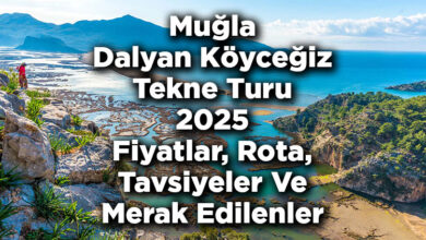 Muğla Köyceğiz Dalyan Tekne Turu 2025 Fiyatları – Köyceğiz Dalyan Tekne Turu: Rota – Tavsiyeler – Merak Edilenler