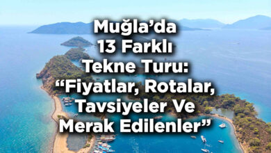 Muğla'da 13 Farklı Tekne Turu: Fiyatlar, Rotalar, Tavsiyeler ve Merak Edilenler