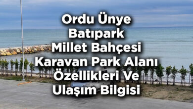 Ordu Ünye Batıpark Millet Bahçesi Karavan Park Alanı Özellikleri Ve Ulaşım Bilgisi