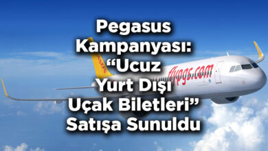 Pegasus Hava Yolları'ndan Kampanya Duyurusu: Ucuz Yurt Dışı Uçak Biletleri Satışa Sunuldu