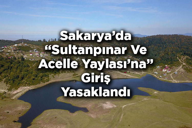 Sakarya'da Yasak Kararı: Acelle Yaylası'na Ve Sultanpınar Yaylası'na Giriş Yasaklandı