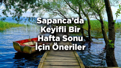 Sapanca'da Keyifli Bir Hafta Sonu İçin Öneriler