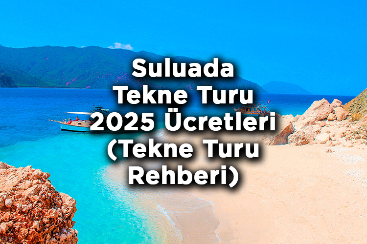 Antalya Suluada Tekne Turu 2025 Fiyatları - Suluada Tekne Turu: Rota - Tavsiyeler - Merak Edilenler