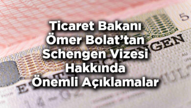 Ticaret Bakanı Ömer Bolat'tan Schengen Vizesi Hakkında Önemli Açıklamalar