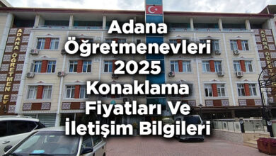 Adana Öğretmenevleri 2025 Konaklama Fiyatları Ve İletişim Bilgileri