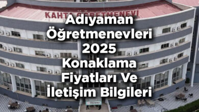 Adıyaman Öğretmenevleri 2025 Konaklama Fiyatları Ve İletişim Bilgileri