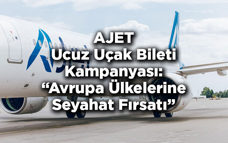 AJET Ucuz Uçak Bileti Kampanyası: Avrupa Ülkelerine Seyahat Fırsatı