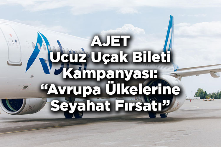 AJET Ucuz Uçak Bileti Kampanyası: Avrupa Ülkelerine Seyahat Fırsatı