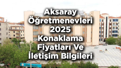 Aksaray Öğretmenevleri 2025 Konaklama Fiyatları Ve İletişim Bilgileri